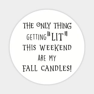 The Only Thing Getting Lit The Weekend Are My Fall Candles Black Shirt Daughter Gym Magnet